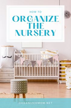 a baby crib with the title how to organize the nursery