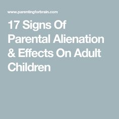 the words 17 signs of parental alienation and effects on adult children in white letters