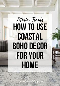 a living room with couches and rugs that says, how to use coastal boho decor for your home