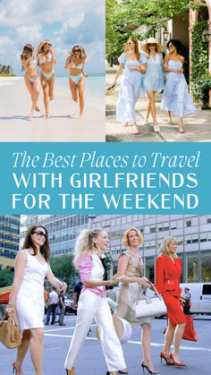 the best places to travel with girlfriends for the weekend