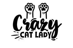 the words crazy cat lady written in black and white with two cats'hands up