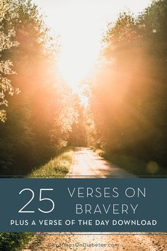 the sun shining through trees on a road with text overlay that reads 25 verses on