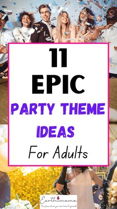 the words 11 epic party theme ideas for adults on top of pictures of people and balloons