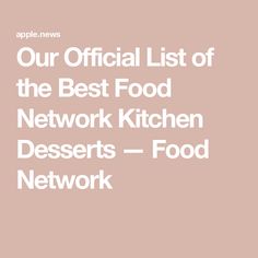 the official list of the best food network kitchen desserts - food network apple news