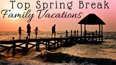 people walking on a pier with the words top spring break family vacations