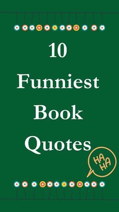 the words 10 funnies book quotes are in front of a green background with an image of