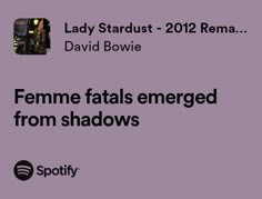 a purple background with the words femme fatals emerged from shadows and lady stardust - 2012 rema