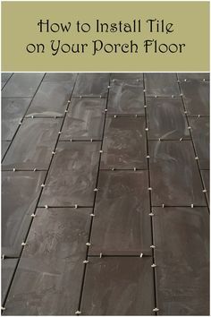 a tile floor is shown with the words how to install tile on your porch floor