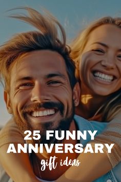 a man and woman smiling with the words 25 funny anniversary gift ideas