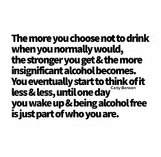 a quote that says, the more you choose not to drink when you normally would