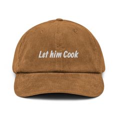 "Let him cook!"  Elevate your casual style with this trendy corduroy cap, featuring a humorous and bold statement. Made from premium corduroy fabric, this cap offers both comfort and durability, perfect for everyday wear. Whether you're out with friends or just adding flair to your look, this cap is a conversation starter and a fashion must-have. * 100% cotton corduroy * Soft, unstructured crown * Cotton twill sweatband and taping * Adjustable buckle This product is made especially for you as so Let Him Cook, Corduroy Cap, Funny Hats, Embroidered Cap, Dad Cap, Embroidered Caps, Corduroy Fabric, Dad Caps, New Wardrobe