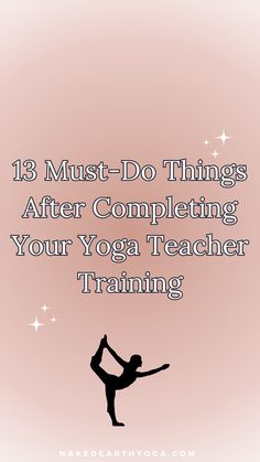 a woman doing yoga with the words 13 must do things after completing your yoga teacher training