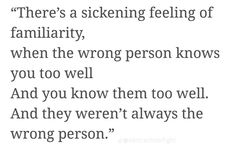 a poem with the words, there's a sickening feeling of familiarity when the wrong person knows you too well