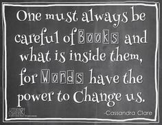 a chalkboard with the quote one must always be careful of books and what is inside them for words have the power to change us