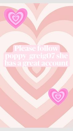 two hearts with the words please follow poppy greigo she has a great account