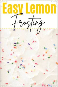 an easy lemon frosting recipe with sprinkles on top and the words easy lemon frosting