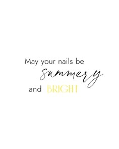 the words may your nails be summer and bright are written in black on a white background