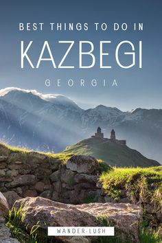 the book cover for best things to do in kazbegi, georgia by wander - lush