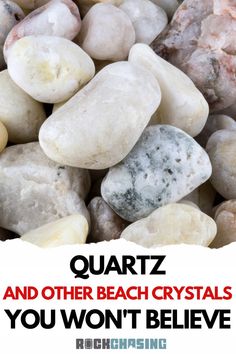 rocks with the words quartz and other beach crystals you won't believe in them