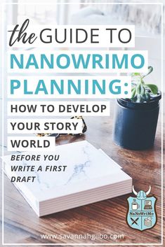 the guide to nanowrimo planning how to develop your story world before you write a first draft