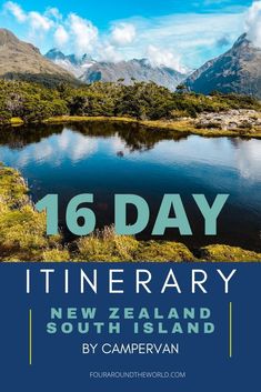 a lake surrounded by mountains with the text 16 day itinerary new zealand south island by campervan