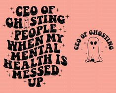 Ceo Of Ghosting People Quotes, Follow For Follow People, Ceo Of Ghosting People, Ghosting People, Being Ghosted, People Png, My Mental Health, Cricut Designs