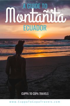 a woman standing on the beach at sunset with text overlay reading a guide to montana equador