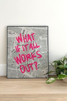 a framed poster with the words what if it all works out? written on it