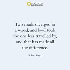 robert frost quote about two roads diver in a wood, and i - 1 took the one less traveled by