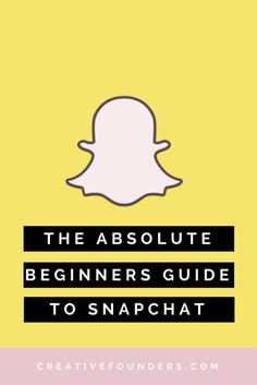 the absolute beginner's guide to snapchat