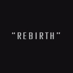 the words're birth'written in white on a black background with an image of a