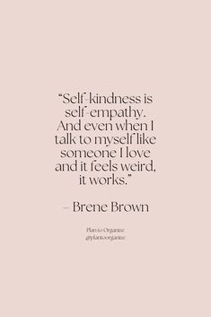 a quote that says self kindness is self empty and even when i talk to myself