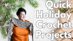 a woman holding up a scarf with the words quick holiday crochet projects on it