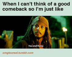 a quote that reads, when i can't think of a good comeback so i'm just like captain jack sparrow