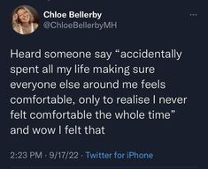 a tweet that reads, i heard someone say accidentally spent all my life making sure everyone else around me feels comfortable