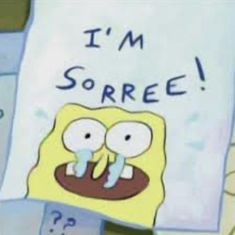 spongebob holding up a sign that says i'm soreee on it