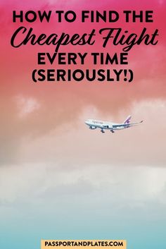 an airplane flying in the sky with text overlay that reads how to find the cheapest flight every time seriously