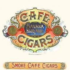 Cafe Cigars box label Havana Nights Party Theme, Cuban Cigars, Good Cigars, Vintage Diy, Vintage Lettering, Vintage Labels