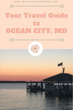 the ocean with text overlay that reads your travel guide to ocean city, md