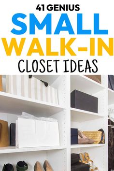 a closet with white shelves filled with shoes and purses, text reads 4 genius small walk - in closet ideas