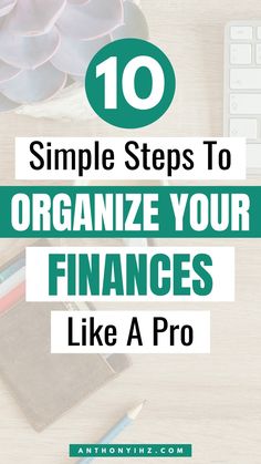 a desk with the title 10 simple steps to organize your financials like a pro