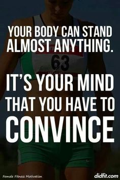 a woman running with the words, your body can stand almost anything it's your mind that you have to convene