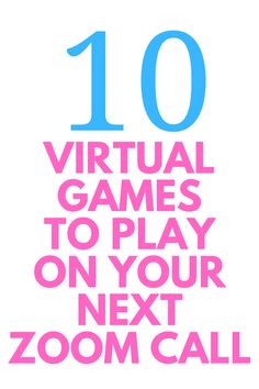 the text 10 virtual games to play on your next zoom call is shown in pink and blue