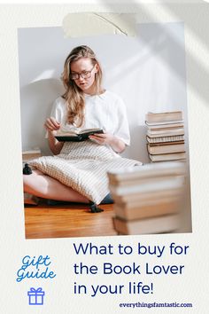 a woman sitting on the floor reading a book with text that reads, what to buy for the book lover in your life