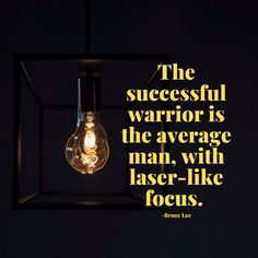 The successful warrior is the average man, with laser-like focus. Edison Light Bulbs