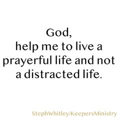 the words god help me to live a prayerful life and not a distracted life