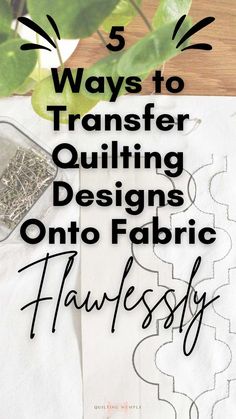 the words 5 ways to transfer quilting designs onto fabric are shown in black and white