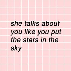 a pink tiled wall with the words she talks about you like you put the stars in the sky