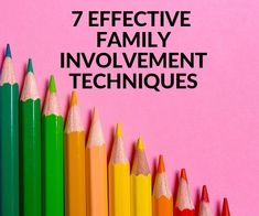 seven colorful pencils with the words 7 effective family involvement techniques on it in front of a pink background