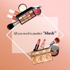 an image of cosmetics and makeup products with the words, all you need is another blush